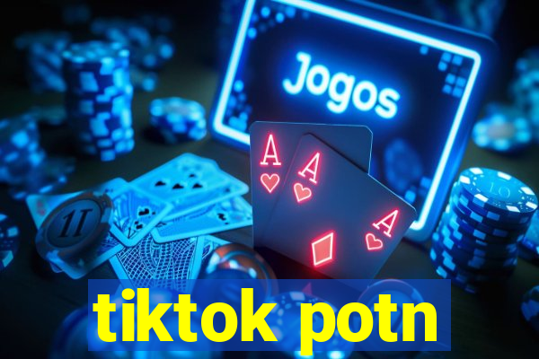 tiktok potn